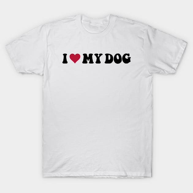 I Love My Dog T-Shirt by thriftjd